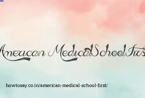 American Medical School First