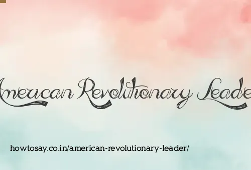 American Revolutionary Leader