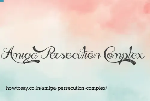 Amiga Persecution Complex