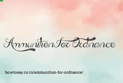 Ammunition For Ordnance