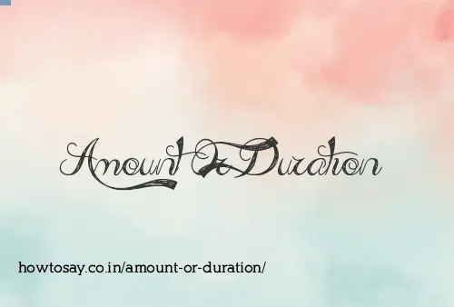 Amount Or Duration