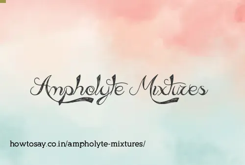 Ampholyte Mixtures