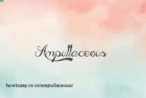 Ampullaceous