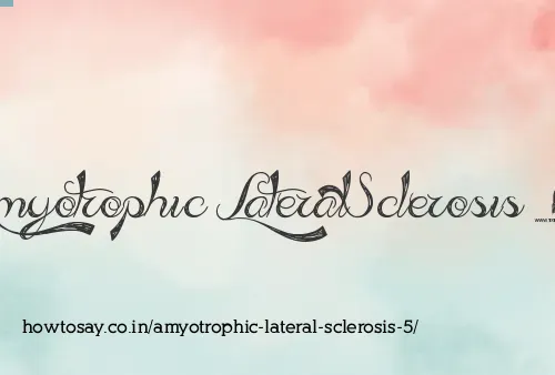 Amyotrophic Lateral Sclerosis 5