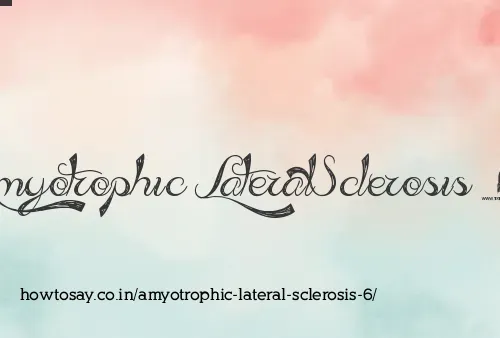 Amyotrophic Lateral Sclerosis 6