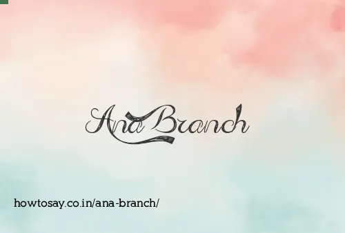 Ana Branch