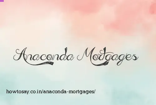 Anaconda Mortgages