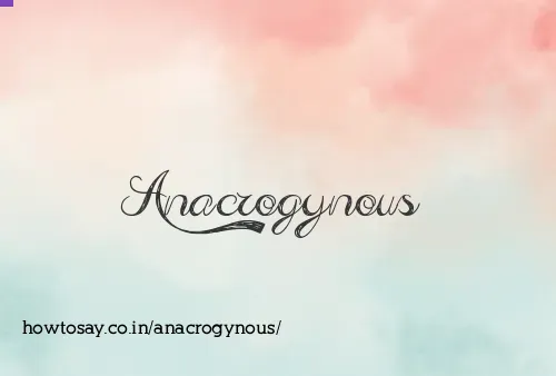 Anacrogynous