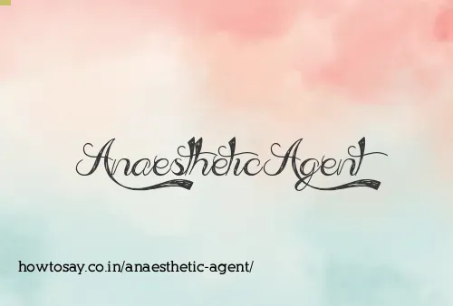 Anaesthetic Agent