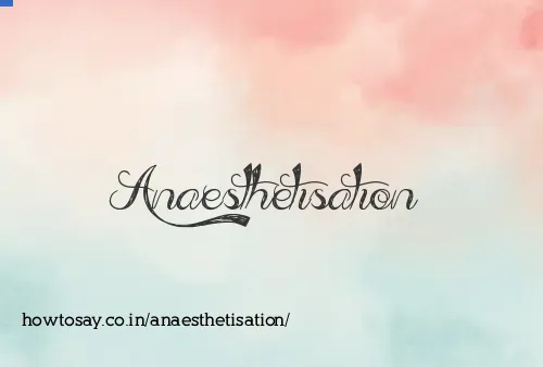 Anaesthetisation