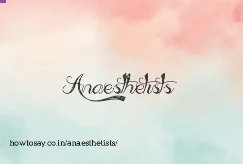 Anaesthetists