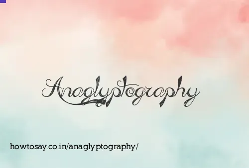 Anaglyptography