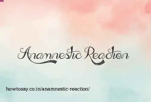 Anamnestic Reaction