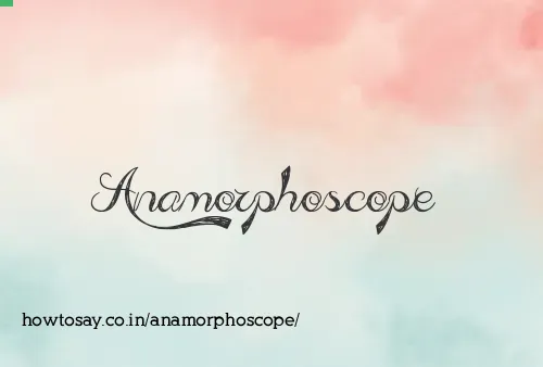 Anamorphoscope