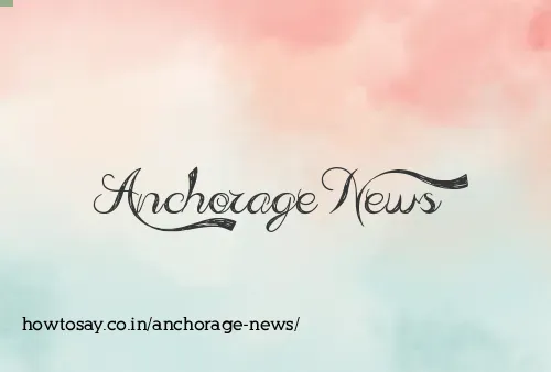 Anchorage News