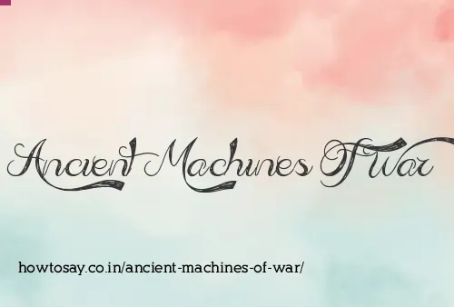 Ancient Machines Of War