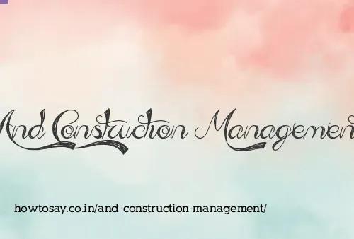 And Construction Management