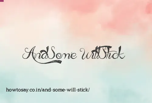 And Some Will Stick