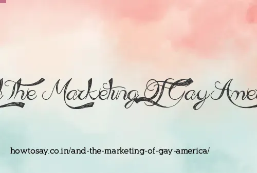 And The Marketing Of Gay America