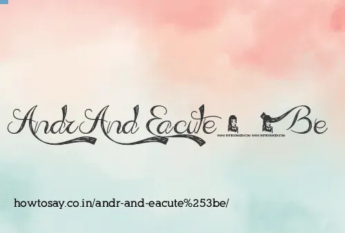 Andr And Eacutee