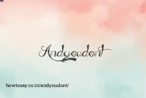 Andyoudont