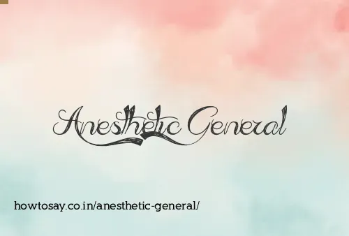 Anesthetic General