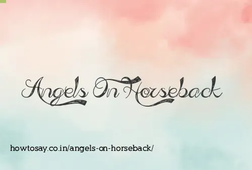 Angels On Horseback