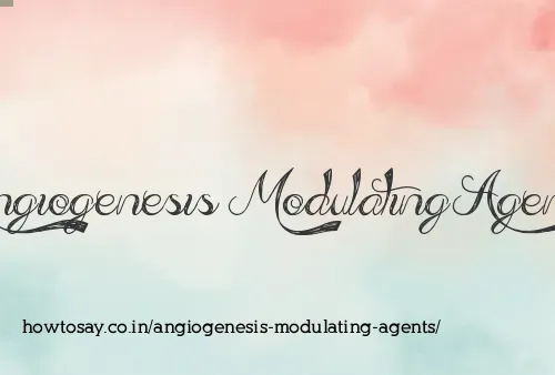 Angiogenesis Modulating Agents