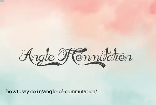 Angle Of Commutation