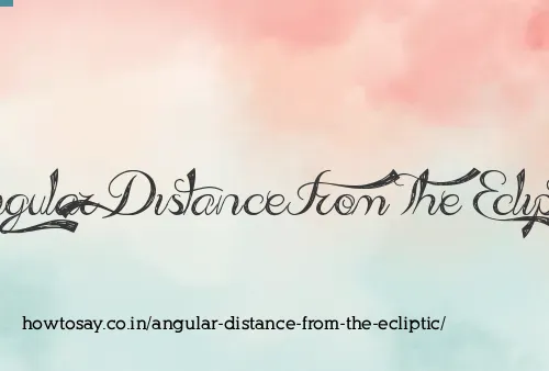 Angular Distance From The Ecliptic