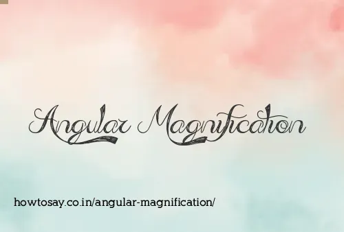 Angular Magnification