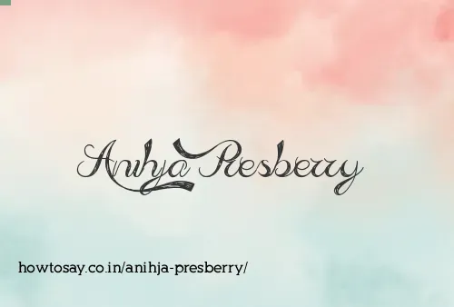Anihja Presberry