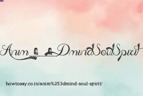 Anim=mind Soul Spirit