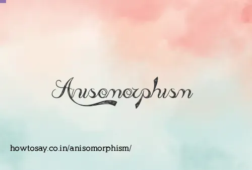 Anisomorphism