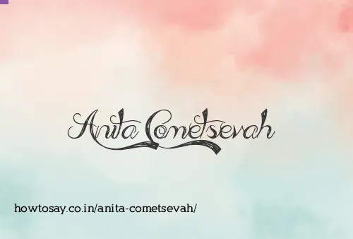 Anita Cometsevah
