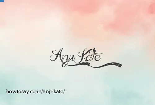 Anji Kate