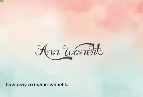 Ann Wanetik