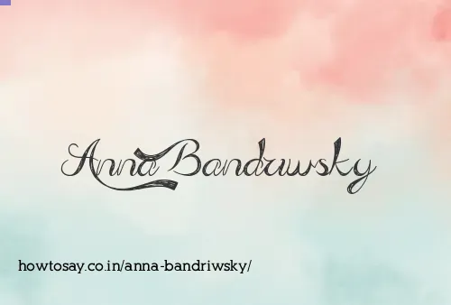 Anna Bandriwsky