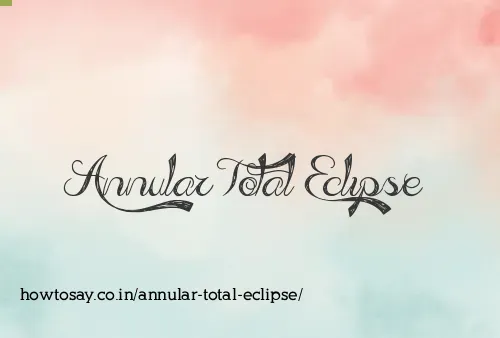 Annular Total Eclipse