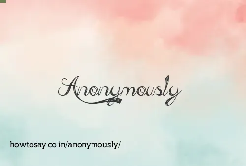 Anonymously