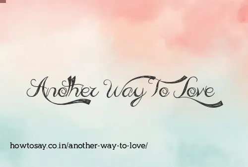 Another Way To Love