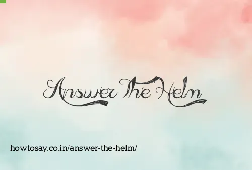 Answer The Helm