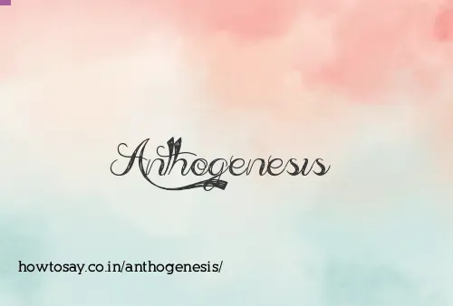 Anthogenesis