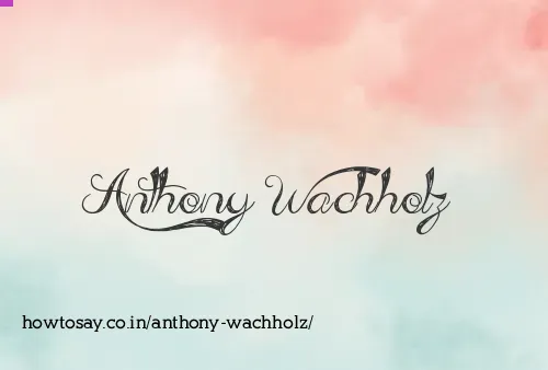 Anthony Wachholz