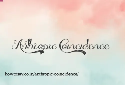 Anthropic Coincidence