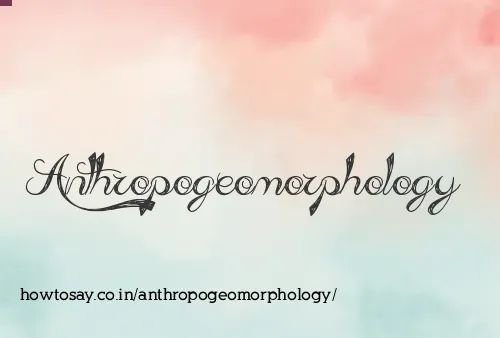 Anthropogeomorphology