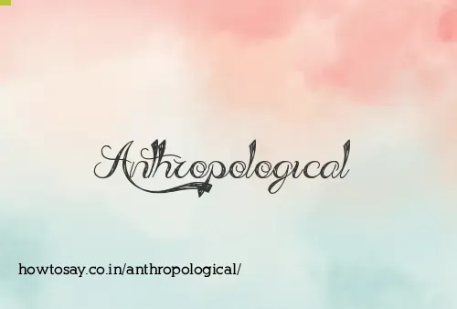 Anthropological