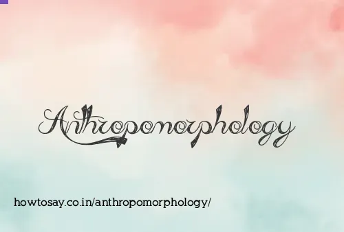Anthropomorphology