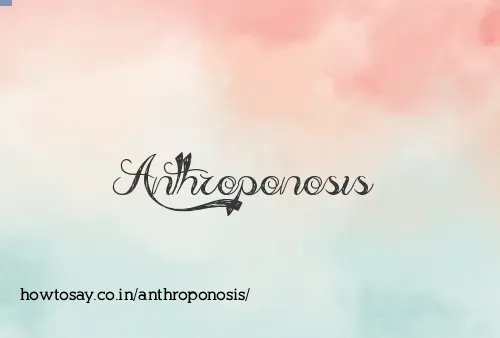 Anthroponosis