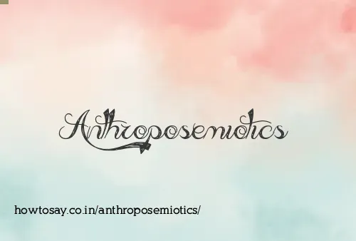 Anthroposemiotics